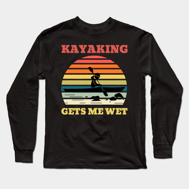 Kayaking Gets Me Wet Retro Font Long Sleeve T-Shirt by NickDsigns